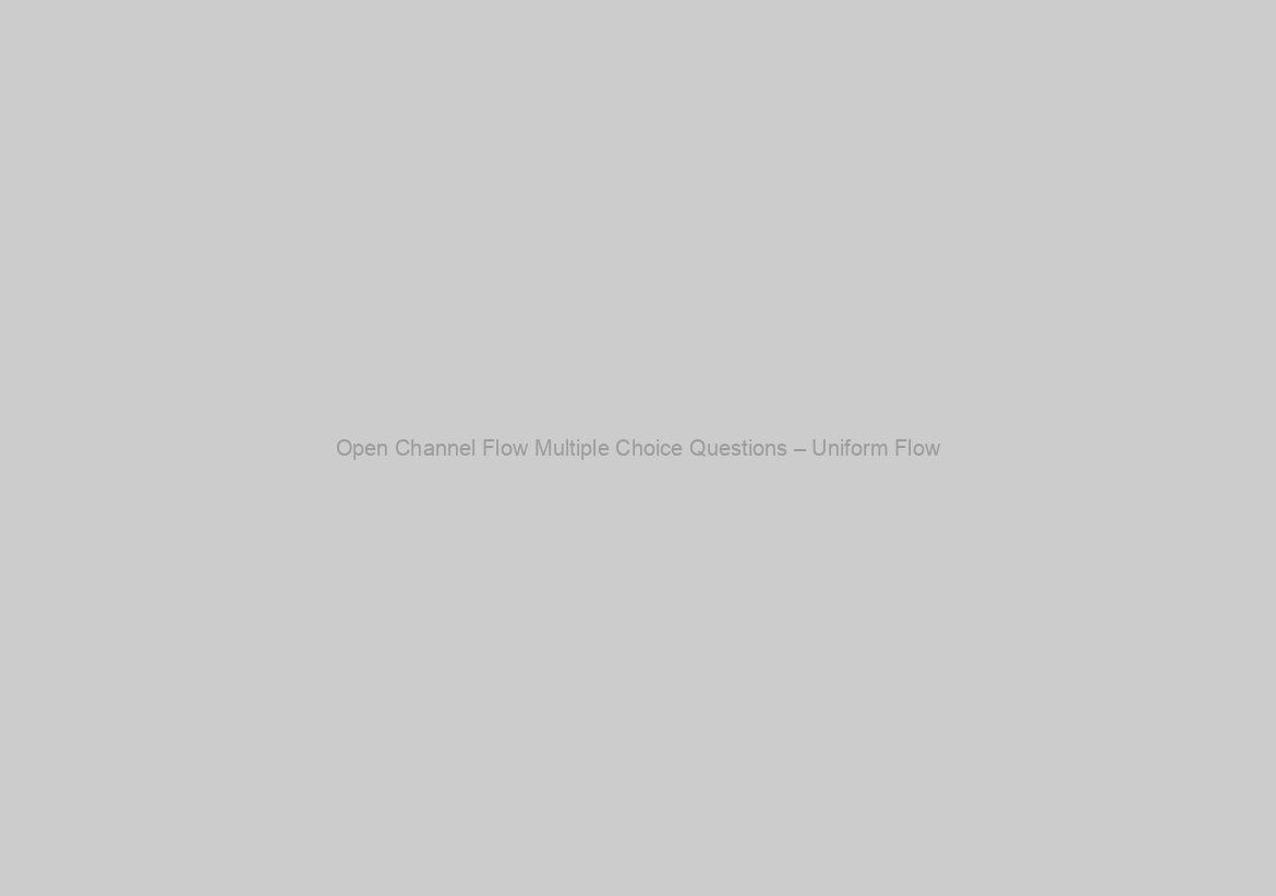 Open Channel Flow Multiple Choice Questions – Uniform Flow